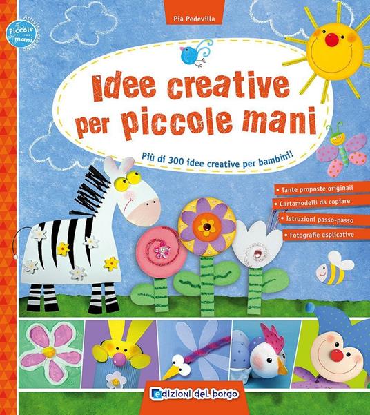 Idee creative per piccole mani. Più di 300 idee creative per bambini! - Pia Pedevilla - copertina