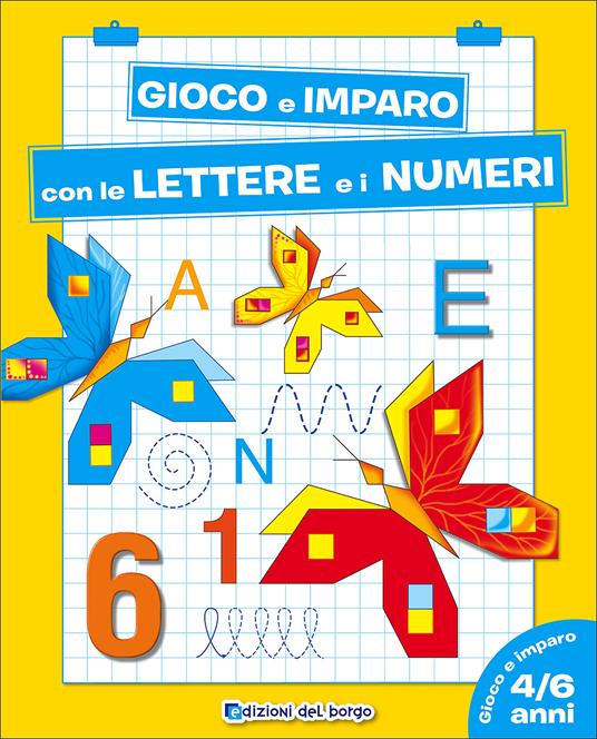 Gioco e imparo con le lettere e i numeri. 4-6 anni - Roberta Fanti - Libro  - Edizioni del Borgo - Gioco e imparo | IBS
