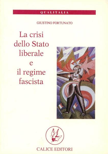 La crisi dello Stato liberale e il regime fascista. Le lunghe permanenze della storia d'Italia e le specificità del regime - Giustino Fortunato - copertina