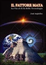 Il fattore maya. La via al di là della tecnologia