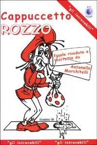 Cappuccetto rozzo. Favole rivedute e scorrette - Antonello Marchitelli - copertina