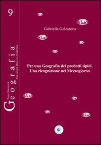 Per una geografia dei prodotti tipici. Una ricognizione nel Mezzogiorno - Gabriella Galeandro - copertina