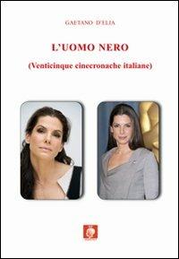 L' uomo nero (venticinque cinecronache italiane) - Gaetano D'Elia - copertina