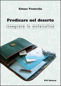 Predicare nel deserto insegnare la matematica - Ettore Ventrella - copertina