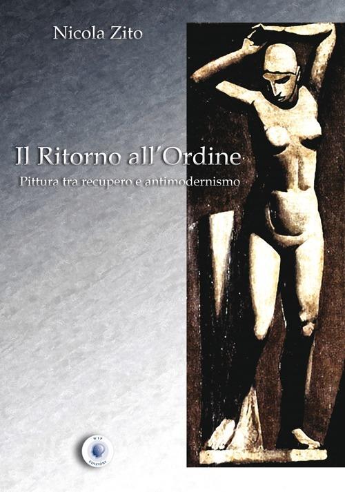 Il ritorno all'ordine. Pittura tra recupero e antimodernismo - Nicola Zito - copertina