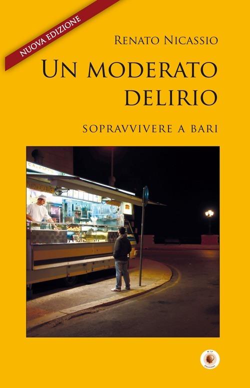 Un moderato delirio. Sopravvivere a Bari - Renato Nicassio - copertina