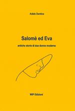 Salomè ed Eva. Antiche storie di due donne moderne