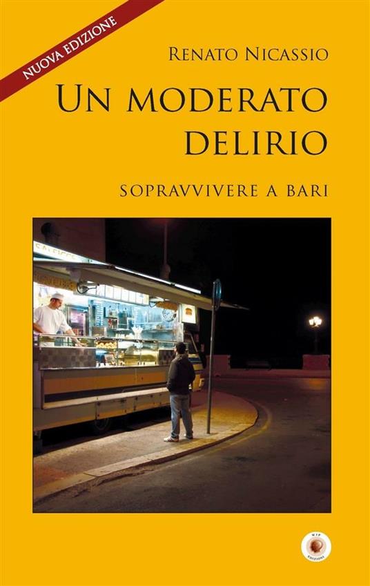 Un moderato delirio. Sopravvivere a Bari - Renato Nicassio,A. Lattarulo - ebook