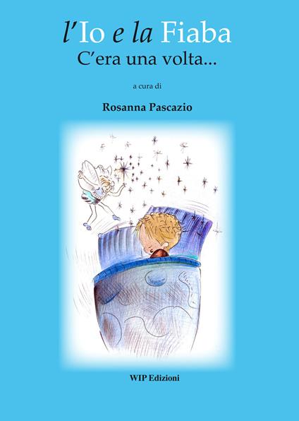 L' io e la fiaba. C'era una volta... - Rosanna Pascazio - copertina