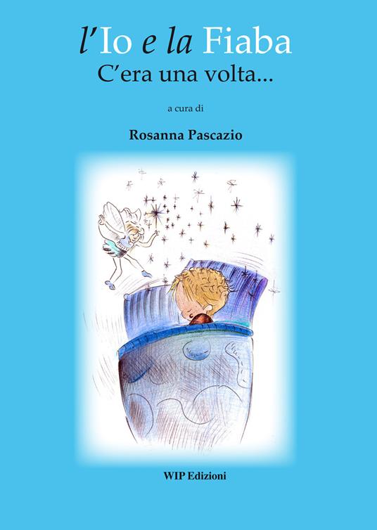 L' io e la fiaba. C'era una volta... - Rosanna Pascazio - copertina