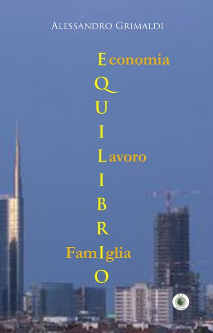 Equilibrio. Economia, famiglia, lavoro - Alessandro Grimaldi - copertina