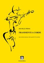 Frammenti a corde. Due scene musicali per quartetto d'archi. Con Musica a stampa