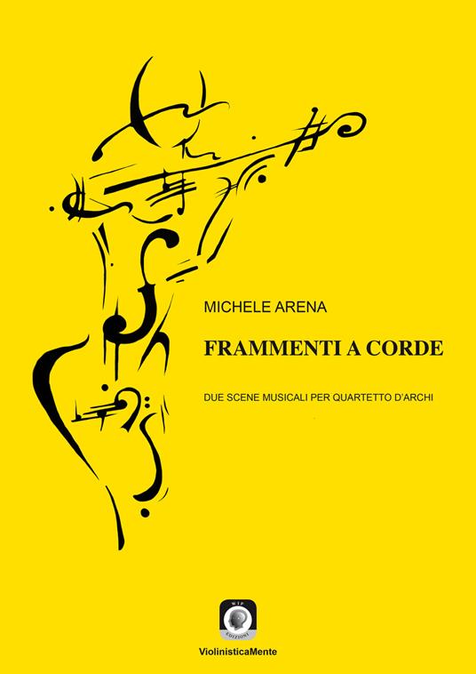 Frammenti a corde. Due scene musicali per quartetto d'archi. Con Musica a stampa - Michele Arena - copertina