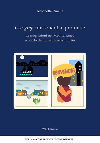 Geo-grafie dissonanti e profonde. Le migrazioni nel Mediterraneo a bordo del fumetto made in italy - Antonella Rinella - copertina
