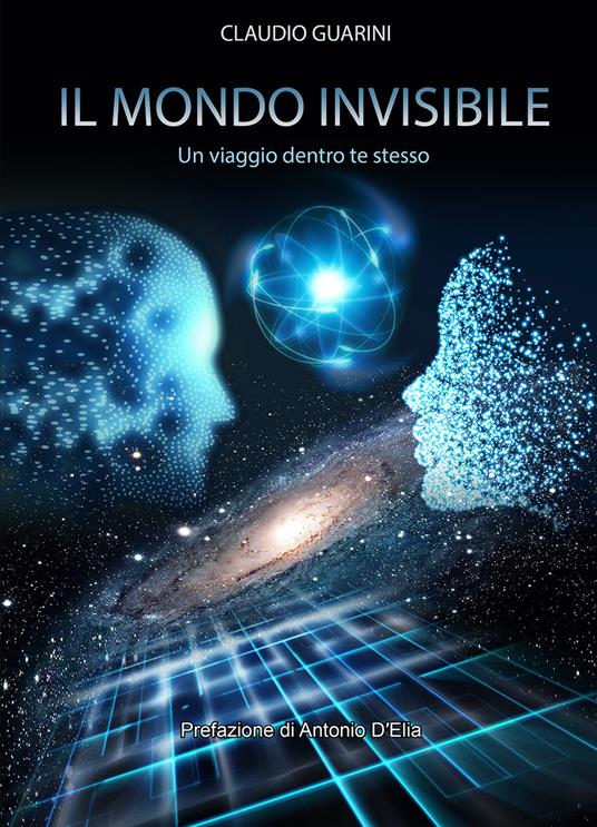 Il mondo invisibile. Un viaggio dentro te stesso - Claudio Guarini - copertina