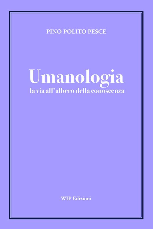 Umanologia. La via all'albero della conoscenza - Pino Polito Pesce - copertina