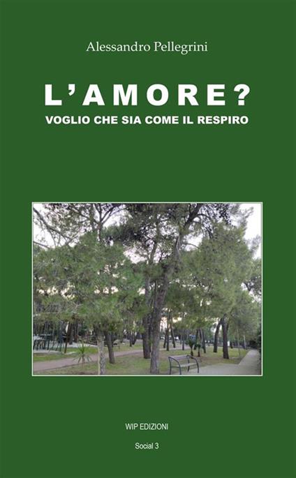 L' amore? Voglio che sia come il respiro - Alessandro Pellegrini - copertina