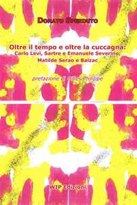 Image of Oltre il tempo e oltre la cuccagna. Carlo Levi, Sartre e Emanuele Severino; Matilde Serao e Balzac