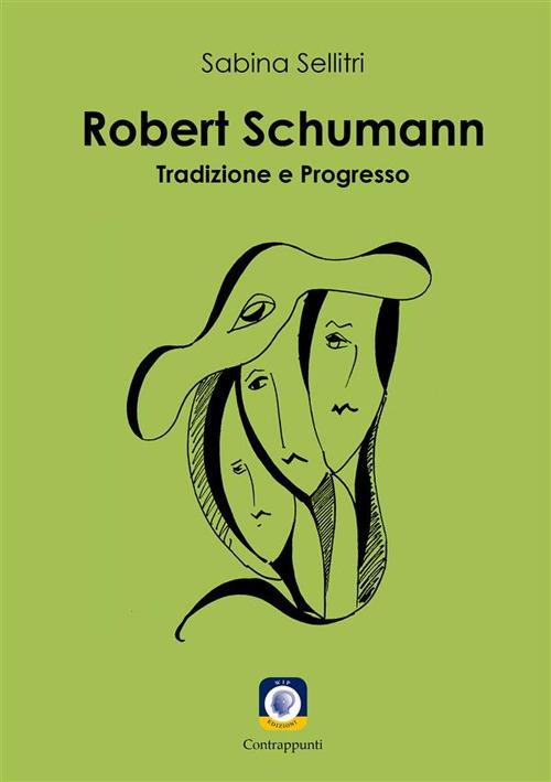 Robert Schumann. Tradizione e progresso - Sabina Sellitri - copertina