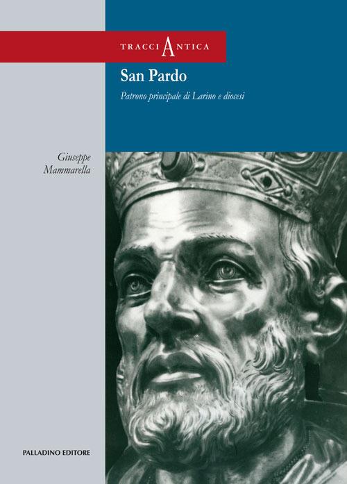 San Pardo. Patrono principale di Larino e diocesi. Con DVD-ROM - Giuseppe Mammarella - copertina