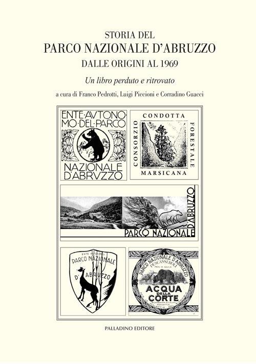 Storia del parco nazionale d'Abruzzo dalle origini al 1969. Un libro perduto e ritrovato - copertina