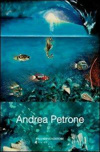 Andrea Petrone. Ediz. illustrata - Andrea Petrone - copertina