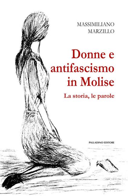 Donne e antifascismo in Molise. La storia, le parole - Massimiliano Marzillo - copertina