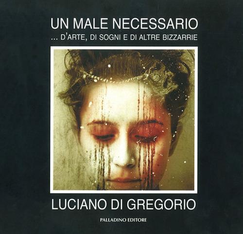 Un male necessario... D'arte, di sogni e di altre bizzarrie - Luciano Di Gregorio - copertina