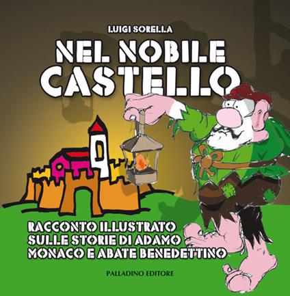 Nel nobile castello. Racconto illustrato sulle storie di sant'Adamo monaco e abate benedettino - Luigi Sorella - copertina