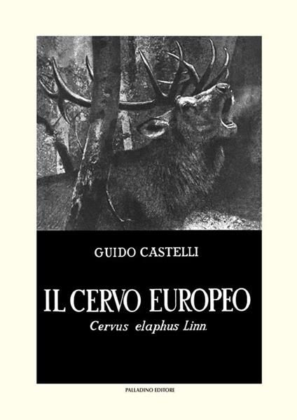 Il cervo europeo. Cervus elaphus Linn - Guido Castelli - copertina