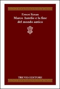 Marco Aurelio e la fine del mondo antico - Ernest Renan - copertina