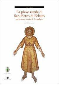 La pieve rurale di S. Pietro di Feletto nel contesto storico di Conegliano - Nilo Faldon - copertina