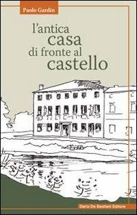 L' antica casa di fronte al castello - Paolo Gardin - copertina