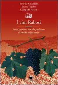 I vini rabosi. Storia, cultura e tecniche produttive di antichi vitigni veneti - Severina Cancellier,Enzo Michelet,Giampiero Robatto - copertina