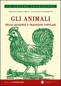 Gli animali nelle leggende e tradizioni popolari - Angela Nardo Cibele,Valentino Ostermann - copertina