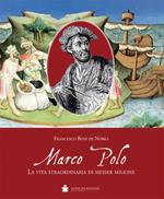 Marco Polo. La vita straordinaria di messer Milione