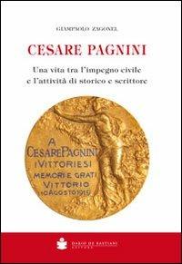 Cesare Pagnini. Una vita tra l'impegno civile e l'attività di storico e scrittore - Giampaolo Zagonel - copertina