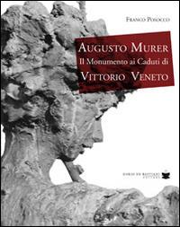 Augusto Murer il monumento ai caduti di Vittorio Veneto - Franco Posocco - copertina