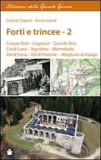 Forti e trincee. Vol. 2: Cinque torri. Lagazuoi. Sass de Stria. Col di Lana. Agordino. Marmolada. Val di Fassa. Val di Fiemme. Altopiano di Asiago. - Edoardo Zagonel,Renato Zanolli - copertina