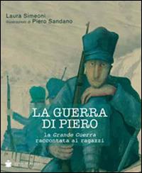 La guerra di Piero. La grande guerra raccontata ai ragazzi - Laura Simeoni - copertina