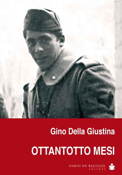 Ottantotto mesi. Memorie di naja, di guerra e di prigionia - Gino Della Giustina - copertina