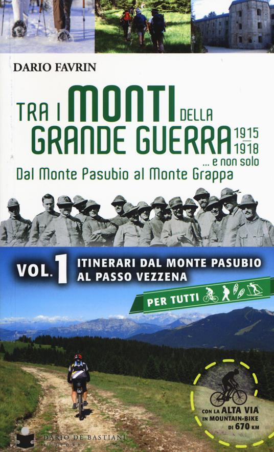 Tra i monti della grande guerra... e non solo. Dal Monte Pasubio al Monte Grappa. Vol. 1: Itinerari dal Monte Pasubio al Passo Vezzena. - Dario Favrin - copertina