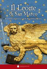 Il Leone di San Marco. Il simbolo di Venezia e della Repubblica veneta
