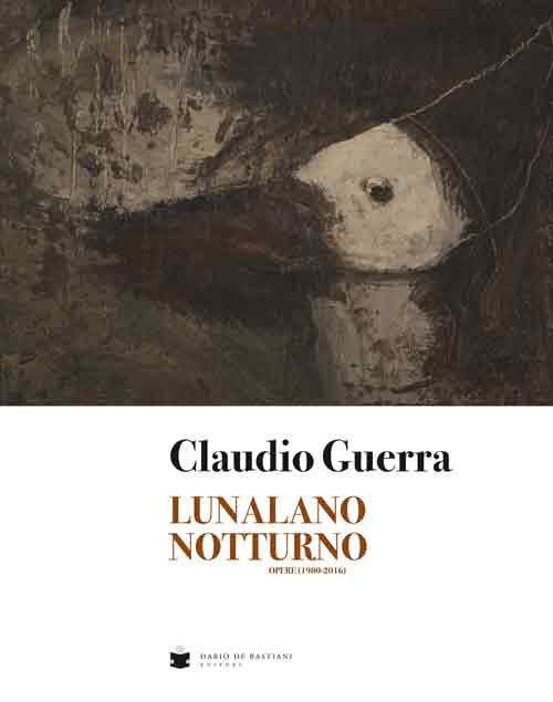 Lunalano notturno. Opere (1980-2016). Ediz. illustrata - Claudio Guerra - copertina