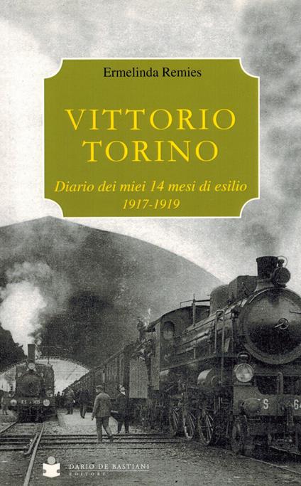 Vittorio Torino. Diario dei miei 14 mesi di esilio. 1917-1919 - Ermelinda Remies - copertina