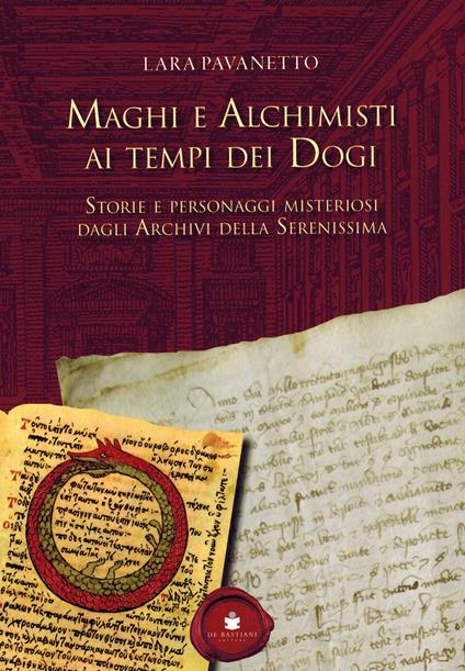 Maghi e alchimisti ai tempi dei Dogi. Storie personaggi misteriosi dagli archivi della Serenissima - Lara Pavanetto - copertina