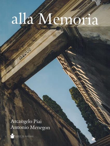 Alla memoria - Arcangelo Piai,Antonio Menegon - copertina