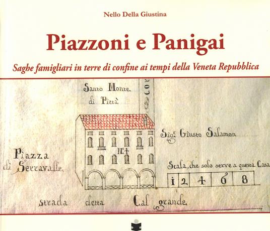 Piazzoni e Panigai. Saghe famigliari in terre di confine ai tempi della Veneta Repubblica - Nello Della Giustina - copertina