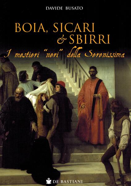 Boia, sicari e sbirri. I mestieri «neri» della Serenissima - Davide Busato - copertina