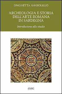 Archeologia e storia dell'arte romana in Sardegna. Introduzione allo studio - Simonetta Angiolillo - copertina